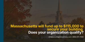 Massachusetts nonprofit security grant: up to $115,000 to secure your building